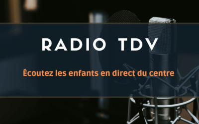 Web Radio du TDV – ÉCOUTEZ LES ENFANTS EN DIRECT DU CENTRE