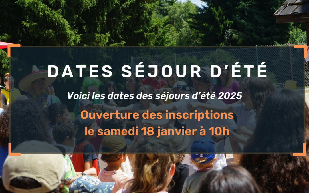 Les dates des séjours d’été 2025 !